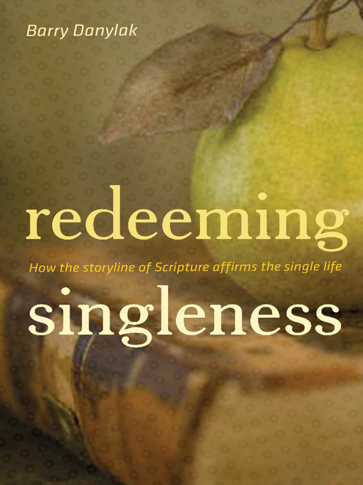 Title details for Redeeming Singleness (Foreword by John Piper) by Barry Danylak - Wait list
